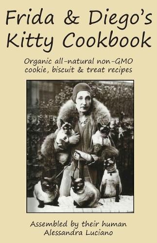 Cover image for Frida & Diego's Kitty Cookbook: Organic all natural non-GMO cookie, biscuit & treat recipes