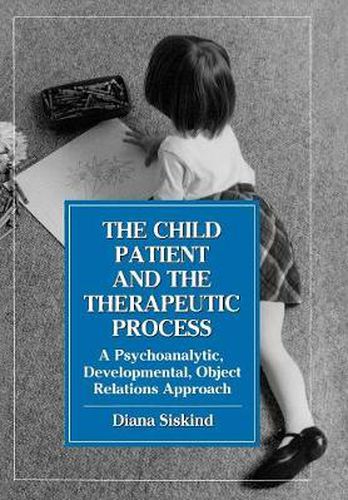 Cover image for The Child Patient and the Therapeutic Process: A Psychoanalytic, Developmental, Object Relations Approach