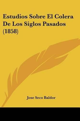 Cover image for Estudios Sobre El Colera de Los Siglos Pasados (1858)