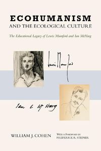 Cover image for Ecohumanism and the Ecological Culture: The Educational Legacy of Lewis Mumford and Ian McHarg