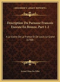 Cover image for Description Du Parnasse Francois Execute En Bronze, Part 1-2: a la Gloire de La France Et de Louis Le Grand (1760)