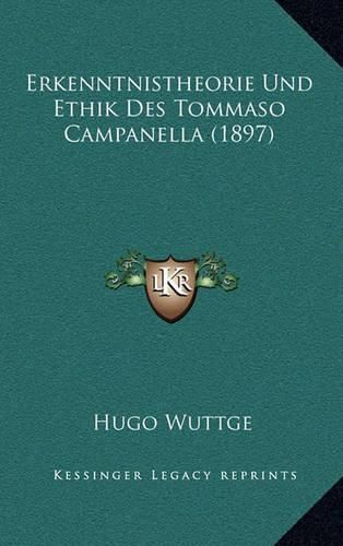 Erkenntnistheorie Und Ethik Des Tommaso Campanella (1897)