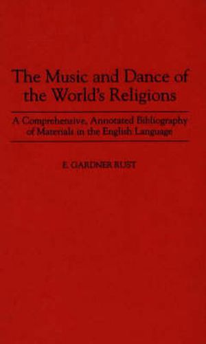 Cover image for The Music and Dance of the World's Religions: A Comprehensive, Annotated Bibliography of Materials in the English Language