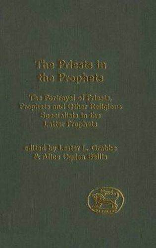 Cover image for The Priests in the Prophets: The Portrayal of Priests, Prophets, and Other Religious Specialists in the Latter Prophets