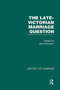 Cover image for The Late-Victorian Marriage Question: A Collection of Key New Woman Texts