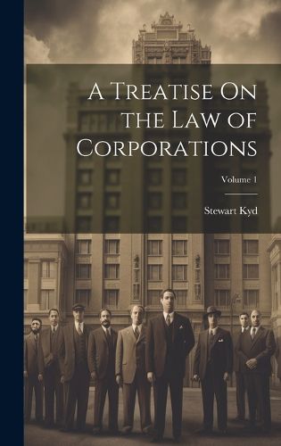 Cover image for A Treatise On the Law of Corporations; Volume 1