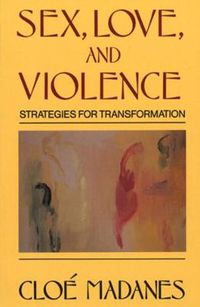 Cover image for Sex, Love and Violence: Strategies for Transformation