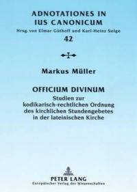 Cover image for Officium Divinum: Studien Zur Kodikarisch-Rechtlichen Ordnung Des Kirchlichen Stundengebetes in Der Lateinischen Kirche