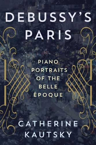 Cover image for Debussy's Paris: Piano Portraits of the Belle Epoque