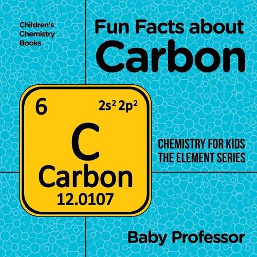 Cover image for Fun Facts about Carbon: Chemistry for Kids The Element Series Children's Chemistry Books