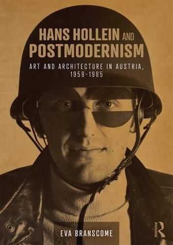 Cover image for Hans Hollein and Postmodernism: Art and architecture in Austria, 1958-1985