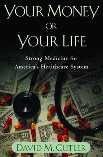 Cover image for Your Money or Your Life: Strong Medicine for America's Health Care System