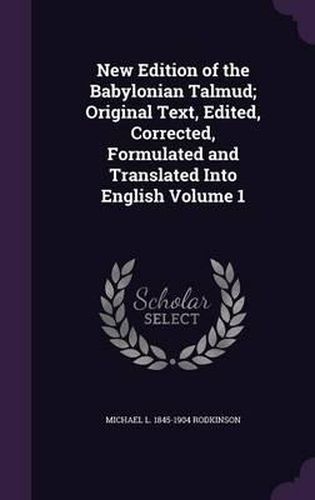Cover image for New Edition of the Babylonian Talmud; Original Text, Edited, Corrected, Formulated and Translated Into English Volume 1