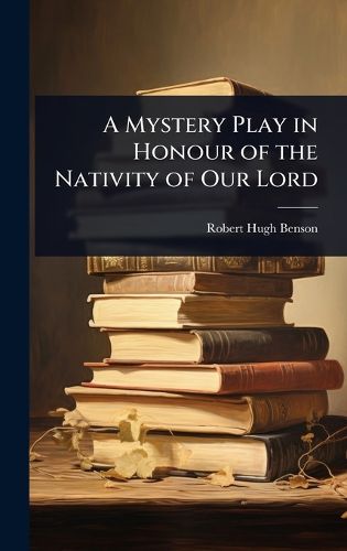 Cover image for A Mystery Play in Honour of the Nativity of Our Lord