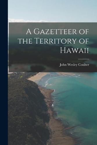 Cover image for A Gazetteer of the Territory of Hawaii