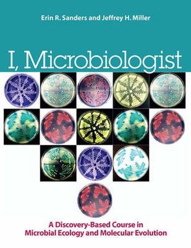 Cover image for I, Microbiologist: a Discovery-Based Undergraduate Research Course in Microbial Ecology and Molecular Evolution