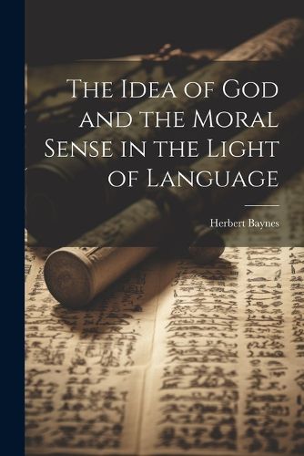 Cover image for The Idea of God and the Moral Sense in the Light of Language