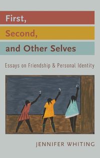 Cover image for First, Second, and Other Selves: Essays on Friendship and Personal Identity