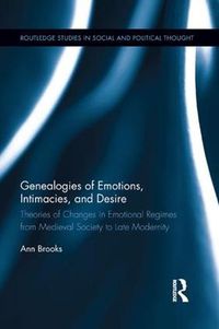 Cover image for Genealogies of Emotions, Intimacies, and Desire: Theories of Changes in Emotional Regimes from Medieval Society to Late Modernity