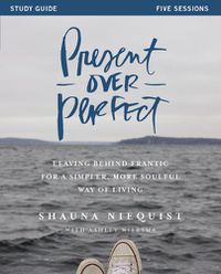 Cover image for Present Over Perfect Study Guide: Leaving Behind Frantic for a Simpler, More Soulful Way of Living