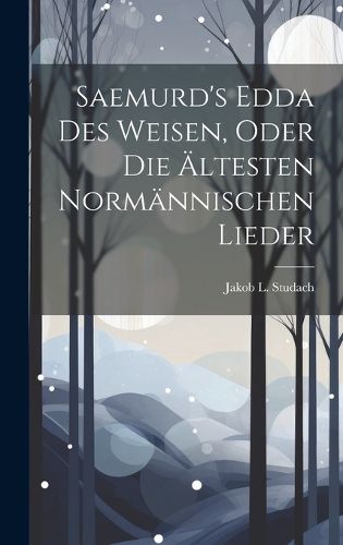 Cover image for Saemurd's Edda Des Weisen, Oder Die AEltesten Normaennischen Lieder