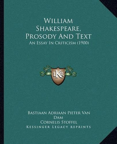 Cover image for William Shakespeare, Prosody and Text: An Essay in Criticism (1900)