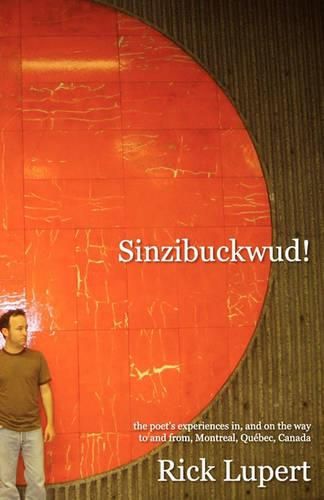 Cover image for Sinzibuckwud!: The poet's experiences in, and on the way to and from, Montreal, Quebec, Canada