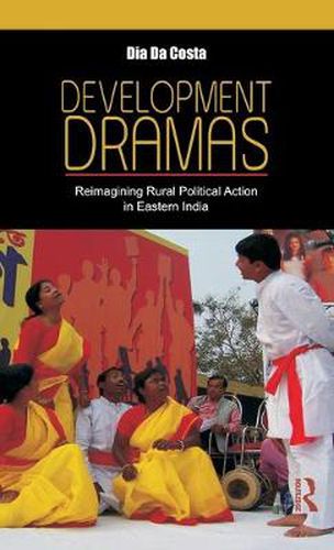 Cover image for Development Dramas: Reimagining Rural Political Action in Eastern India