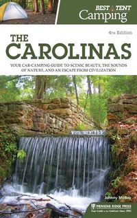 Cover image for Best Tent Camping: The Carolinas: Your Car-Camping Guide to Scenic Beauty, the Sounds of Nature, and an Escape from Civilization