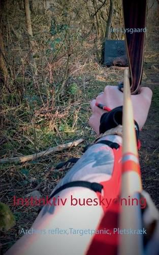 Cover image for Instinktiv bueskydning: Archers reflex, Targetpanic, Pletskraek