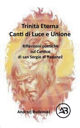 Cover image for Trinita Eterna. Canti di Luce e Unione. Riflessioni poetiche sul Cantico di san Sergio di Radonez