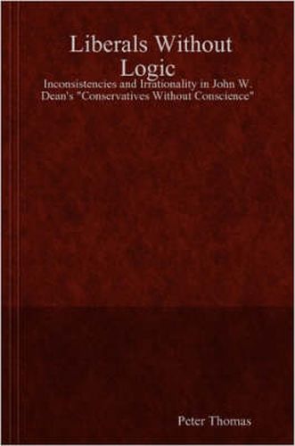 Liberals Without Logic: Inconsistencies and Irrationality in John W. Dean's  Conservatives Without Conscience