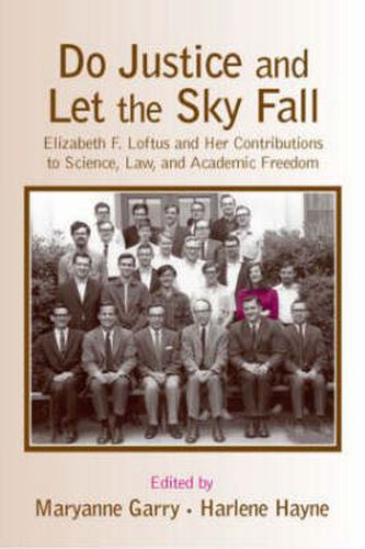 Do Justice and Let the Sky Fall: Elizabeth F. Loftus and Her Contributions to Science, Law, and Academic Freedom