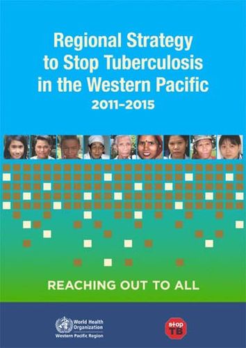 Regional strategy to stop tuberculosis in the Western Pacific Region 2011-2015: reaching out to all