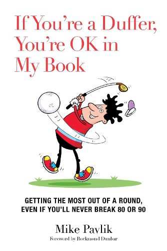 Cover image for If You're a Duffer, You're OK in My Book: Getting the Most Out of a Round, Even If You'll Never Break 80 or 90