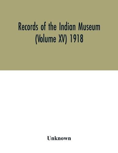 Records of the Indian Museum (Volume XV) 1918