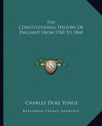 Cover image for The Constitutional History of England from 1760 to 1860