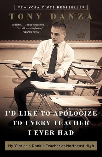 Cover image for I'd Like to Apologize to Every Teacher I Ever Had: My Year as a Rookie Teacher at Northeast High