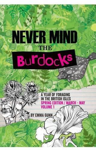 Cover image for Never Mind the Burdocks, a Year of Foraging in the British Isles: Spring Edition - March to May