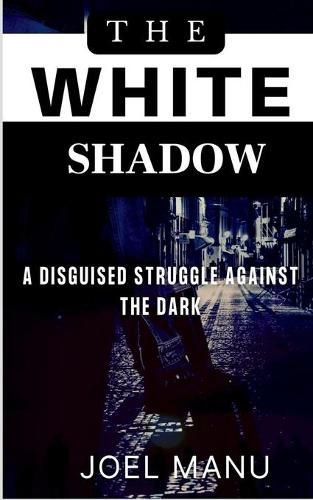 Cover image for The White Shadow: A disguised struggle against the dark