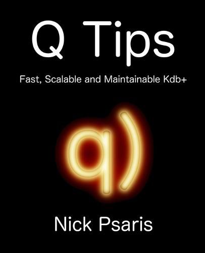 Cover image for Q Tips: Fast, Scalable and Maintainable Kdb+