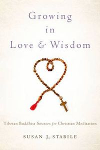 Cover image for Growing in Love and Wisdom: Tibetan Buddhist Sources for Christian Meditation
