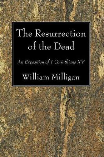 The Resurrection of the Dead: An Exposition of 1 Corinthians XV