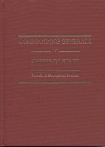 Cover image for Commanding Generals and Chiefs of Staff 1775-2005: Portraits & Biographical Sketches of the of the United States Army's Senior Officer