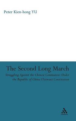 Cover image for The Second Long March: Struggling Against the Chinese Communists Under the Republic of China (Taiwan) Constitution