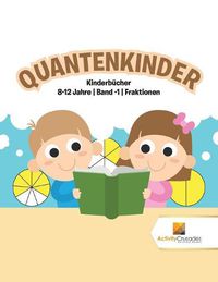 Cover image for Quantenkinder: Kinderbucher 8-12 Jahre Band -1 Fraktionen