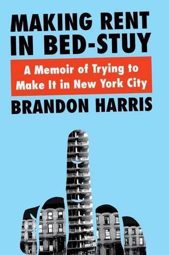 Cover image for Making Rent In Bed-Stuy: A Memoir of Trying to Make It in New York City