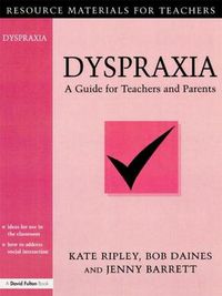 Cover image for Dyspraxia: A Guide for Teachers and Parents