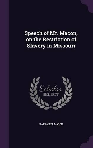 Cover image for Speech of Mr. Macon, on the Restriction of Slavery in Missouri