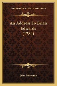 Cover image for An Address to Brian Edwards (1784)